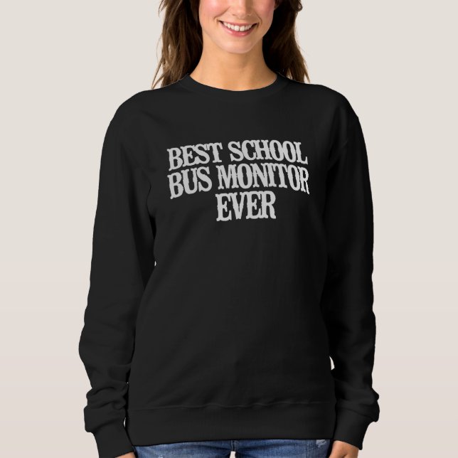 Vintage  Best School Bus Monitor Ever Sweatshirt (Front)