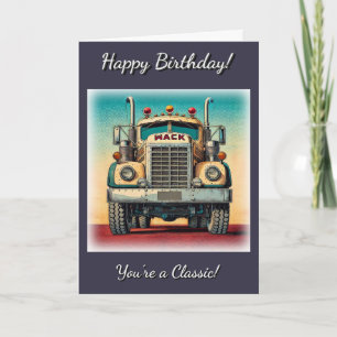 Vintage Big Truck You're a Classic Birthday Card