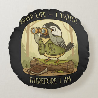 Vintage Birder Life – I Twitch Therefore I Am  Round Cushion