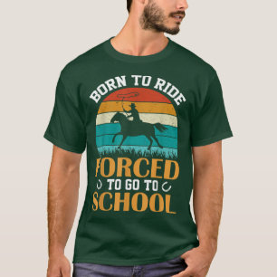 Vintage Born Ride Horse Forced To Go To School Bar T-Shirt