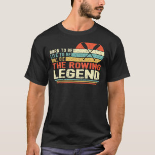 Vintage Born To Be Live To Be Will Die The Rowing  T-Shirt
