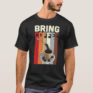 Vintage Bring Coffee  Barista Drinking Coffee T-Shirt