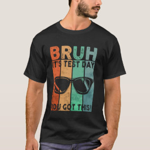 Vintage Bruh Itu2019s Test Day You Got This Testin T-Shirt