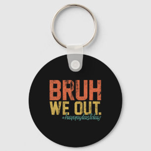 Vintage Bruh We Out Happy Last Day Of School Teach Key Ring