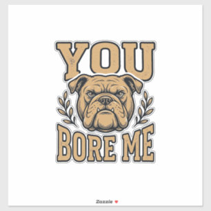 Vintage Bulldog You Bore Me Funny Dog Design_1