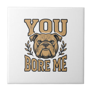 Vintage Bulldog You Bore Me Funny Dog Design_1 Ceramic Tile
