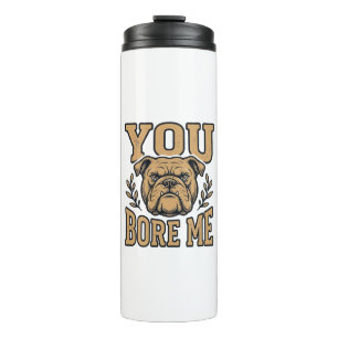 Vintage Bulldog You Bore Me Funny Dog Design_1 Thermal Tumbler