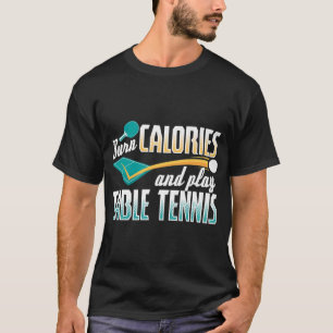 Vintage Burn Calories And Play Table Tennis Ping P T-Shirt