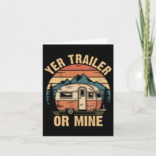 Vintage Camping Funny Camper Yer Trailer Or Mine Card