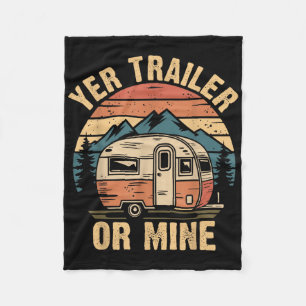 Vintage Camping Funny Camper Yer Trailer Or Mine  Fleece Blanket