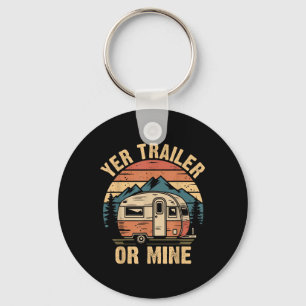 Vintage Camping Funny Camper Yer Trailer Or Mine Key Ring
