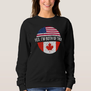 Vintage Canadian American Yes I'm Both Of Them Can Sweatshirt