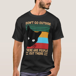 Vintage Cat Don't Go Outside There Are People Out T-Shirt