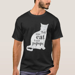 Vintage Cat Ell Your Cat I Said Pspsps T-Shirt