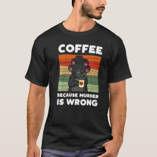 Vintage Cat Mum Coffee Because Murder Is Wrong  Ca T-Shirt