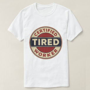 Vintage Certified Tired Worker Badge - Funny Work T-Shirt