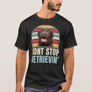 Vintage Chocolate Labrador Retriever Dont Stop Ret T-Shirt