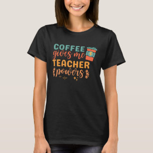 Vintage Coffee Gives Me Teacher Powers T-Shirt
