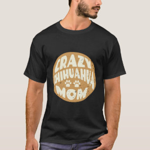 Vintage Crazy Chihuahua Mum Design For Dog Lovers T-Shirt