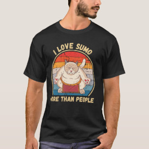 Vintage Cute Cat I Love Sumo More Than People Sumo T-Shirt