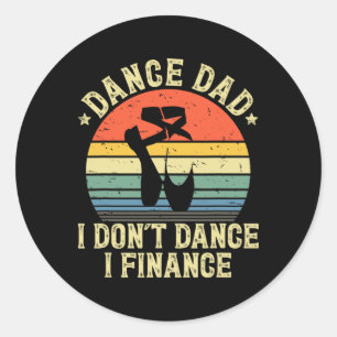 Vintage Dance Dad I Don&# t Dance I Finance Danci Classic Round Sticker
