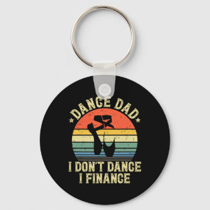 Vintage Dance Dad I Don&#; t Dance I Finance Danci Key Ring