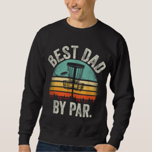 Vintage Disc Golf Dad Gift Best Dad By Par Disc Go Sweatshirt