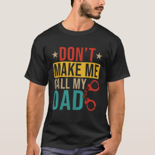 Vintage Do Not Make Me Call My Dad Funny Joke Poli T-Shirt