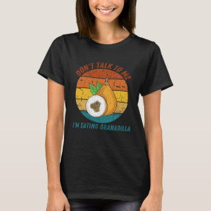 Vintage Don t Talk To Me I m Eating Granadilla Fru T-Shirt