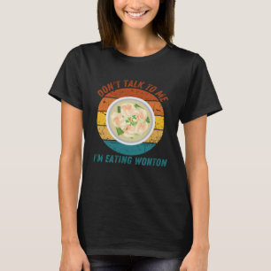 Vintage Don t Talk To Me I m Eating Wonton Retro T-Shirt