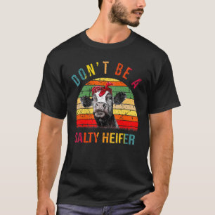 Vintage Dont Be A Salty Heifer Cow Farmers Farming T-Shirt