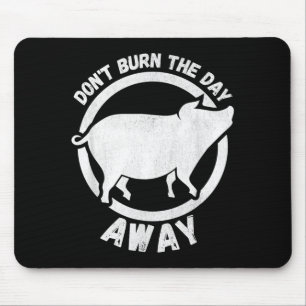 Vintage Dont Burn The Day Away - Pig Design Men Mouse Pad