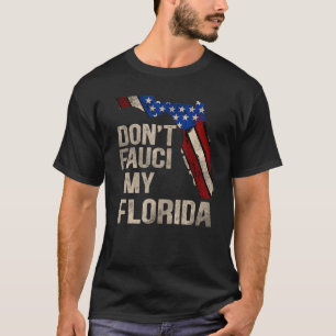 Vintage Don't Fauci My Fl Flag Florida Map America T-Shirt