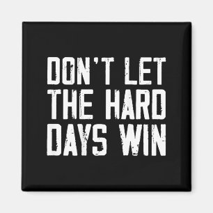 Vintage Dont Let The Hard Days Win On Back Magnet