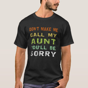 Vintage Don't Make Me Call Aunt You'll Be Sorry Cr T-Shirt