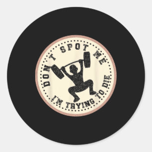 Vintage Don't Spot Me I'm Trying To Die Bodybuildi Classic Round Sticker