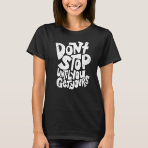 Vintage Don't Stop Until You Get Yours T-Shirt