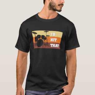 Vintage Drummer I'd Hit That Funny Percussion Drum T-Shirt