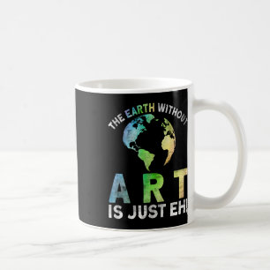 Vintage Earth Without Art Is Just Eh Planet Art Ea Coffee Mug