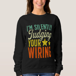 Vintage Electrician I'm Silently Judging Your Wiri Sweatshirt