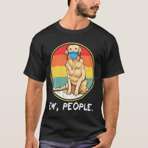 Vintage Ew People Golden Retriever Dog Wearing Fac T-Shirt