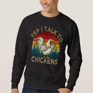 Vintage Farm Chicken  Yep I Talk to Chickens Farme Sweatshirt