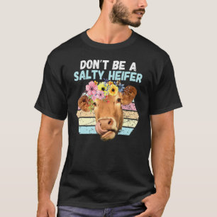 Vintage Farm Humour Dont Be A Salty Heifer Idea T-Shirt