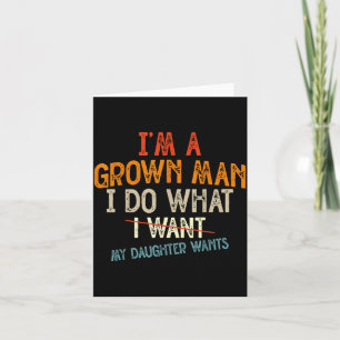 Vintage Father I'm A Grown Man I Do What My Daught Card