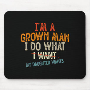 Vintage Father I'm A Grown Man I Do What My Daught Mouse Pad