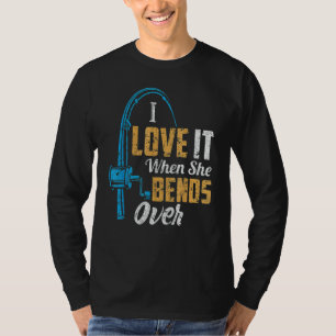 Vintage Fishing For Men I Love It When She Bends T-Shirt