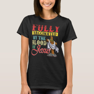 Vintage Fully Vaccinated By The Blood Of Jesus Chr T-Shirt