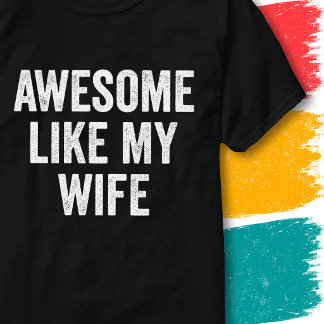 Vintage Funny Couples Quote Awesome Like My Wife T-Shirt