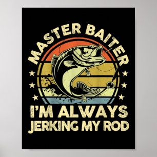 Vintage Funny Fishing Master Baiter Im Always Jerk Poster