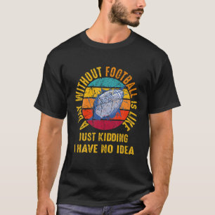 Vintage Funny Football Tee A Day Without Soccer Is